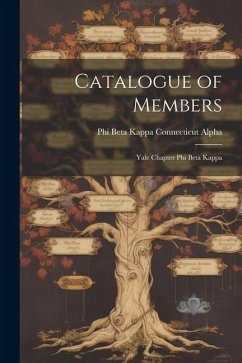 Catalogue of Members: Yale Chapter Phi Beta Kappa - Beta Kappa Connecticut Alpha (Yale Un