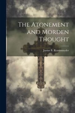 The Atonement and Morden Thought - Remensnyder, Junius B.