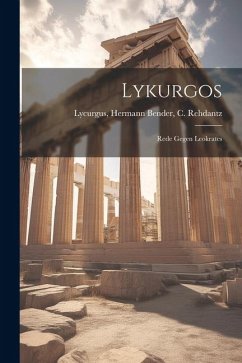 Lykurgos: Rede Gegen Leokrates - Hermann Bender, C. Rehdantz Lycurgus