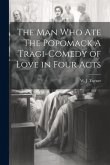 The Man Who Ate The Popomack A Tragi-Comedy of Love in Four Acts