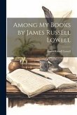 Among My Books by James Russell Lowell