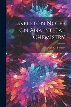 Skeleton Notes on Analytical Chemistry - Bernays, Albert J.