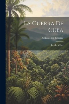 La Guerra De Cuba: Estudio Militar - de Reparáz, Gonzalo