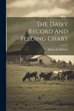 The Dairy Record And Feeding Chart - Roberts, Morris H.