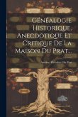 Généalogie Historique, Anecdotique Et Critique De La Maison Du Prat...