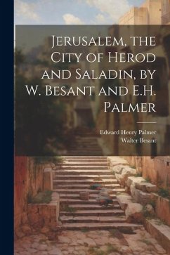 Jerusalem, the City of Herod and Saladin, by W. Besant and E.H. Palmer - Besant, Walter; Palmer, Edward Henry