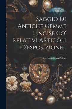 Saggio Di Antiche Gemme Incise Co' Relativi Articoli D'esposizione... - Pullini, Carlo-Antonio