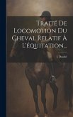 Traité De Locomotion Du Cheval Relatif À L'équitation...