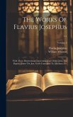 The Works Of Flavius Josephus ...: With Three Dissertations Concerning Jesus Christ, John The Baptist, James The Just, God's Command To Abraham, Etc;