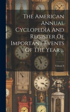 The American Annual Cyclopedia And Register Of Important Events Of The Year ...; Volume 8 - Anonymous