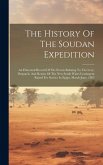 The History Of The Soudan Expedition: An Historical Record Of The Events Relating To The Levy, Despatch, And Return Of The New South Wales Contingent