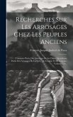 Recherches Sur Les Arrosages Chez Les Peuples Anciens: Troisieme Partie Des Arrosages De La Chine, Quatrileme Partie Des Arrosages De La Syrie, De L'a