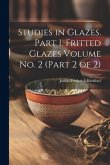 Studies in Glazes. Part I. Fritted Glazes Volume No. 2 (part 2 of 2)