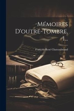 Mémoires D'outre-tombre, 1... - Chateaubriand, François-René