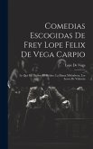 Comedias Escogidas De Frey Lope Felix De Vega Carpio: Lo Que Ha De Ser. El Molino. La Dama Melindrosa. Los Locos De Valencia