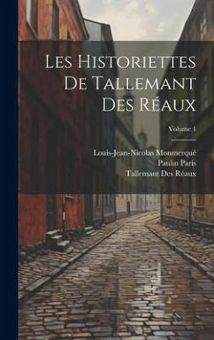 Les Historiettes De Tallemant Des Réaux; Volume 1 - Paris, Paulin; Monmerqué, Louis-Jean-Nicolas; Réaux, Tallemant Des