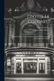 J'invite Le Colonel!: Comédie En Un Acte Mêlée De Couplets De Mm. Eugène Labiche Et Marc Michel