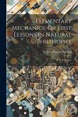 Elementary Mechanics, Or First Lessons in Natural Philosophy: 2d Year's Course