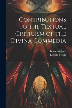 Contributions to the Textual Criticism of the Divina Commedia - Alighieri, Dante; Moore, Edward