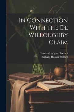 In Connection With the De Willoughby Claim - Burnett, Frances Hodgson; Wilmer, Richard Hooker