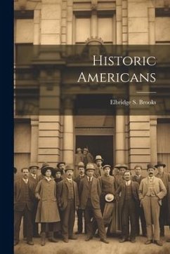 Historic Americans - Brooks, Elbridge S.