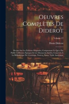 Oeuvres Complètes De Diderot: Revues Sur Les Éditions Originales, Comprenant Ce Qui a Été Publié À Diverses Époques Et Les Manuscrits Inédits, Conse - Diderot, Denis