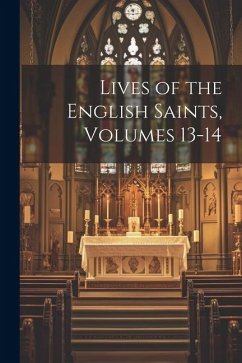 Lives of the English Saints, Volumes 13-14 - Anonymous