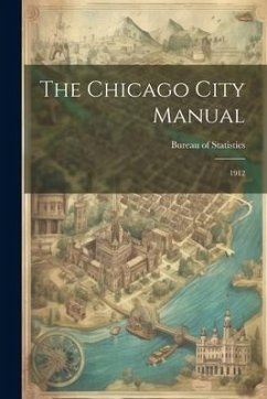 The Chicago City Manual: 1912 - Statistics, Bureau Of