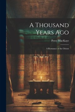 A Thousand Years Ago: A Romance of the Orient - Mackaye, Percy