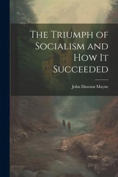 The Triumph of Socialism and How it Succeeded - Mayne, John Dawson