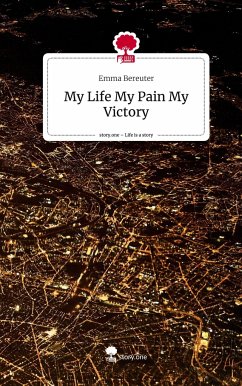 My Life My Pain My Victory. Life is a Story - story.one - Bereuter, Emma