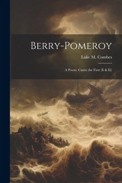 Berry-Pomeroy: A Poem. Canto the First (Ii & Iii) - Combes, Luke M.