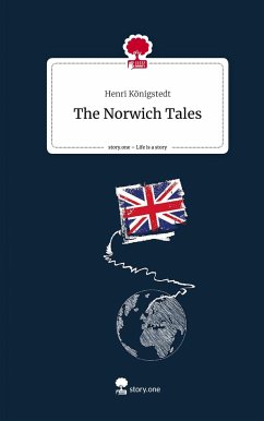 The Norwich Tales. Life is a Story - story.one - Königstedt, Henri