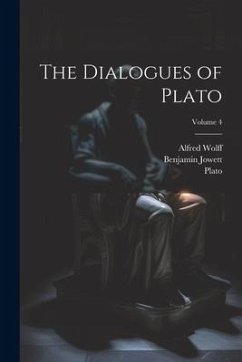 The Dialogues of Plato; Volume 4 - Plato; Jowett, Benjamin; Wolff, Alfred