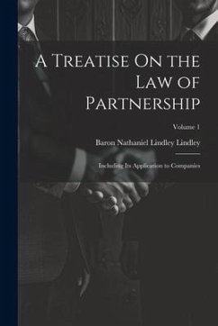 A Treatise On the Law of Partnership: Including Its Application to Companies; Volume 1 - Lindley, Baron Nathaniel Lindley