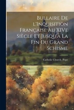 Bullaire de l'Inquisition Française au XIVe Siècle et Jusqu'à la fin du Grand Schisme - Pope, Catholic Church