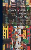 Satan's Invisible World Displayed: Or, Despairing Democracy. A Study of Greater New York