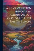 A Boy's Vacation Abroad an AmericanBoy's Diary of His First Trip To Europe