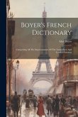 Boyer's French Dictionary: Comprising All The Improvements Of The Latest Paris And London Editions