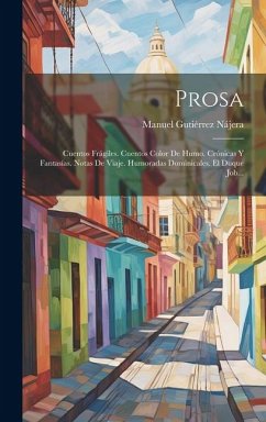 Prosa: Cuentos Frágiles. Cuentos Color De Humo. Crónicas Y Fantasías. Notas De Viaje. Humoradas Dominicales. El Duque Job... - Nájera, Manuel Gutiérrez