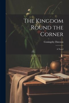 The Kingdom Round the Corner - Dawson, Coningsby