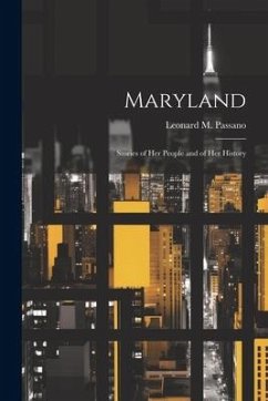 Maryland; Stories of her People and of her History - Passano, Leonard M.