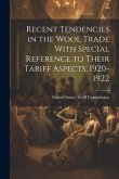 Recent Tendencies in the Wool Trade With Special Reference to Their Tariff Aspects, 1920-1922
