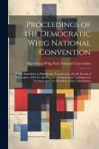 Proceedings of the Democratic Whig National Convention: Which Assembled at Harrisburg, Pennsylvania, On the Fourth of December, 1839, for the Purpose