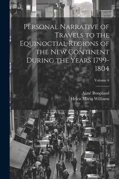 Personal Narrative of Travels to the Equinoctial Regions of the New Continent During the Years 1799-1804; Volume 6 - Williams, Helen Maria; Bonpland, Aimé