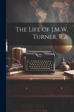 The Life of J.M.W. Turner, R.a - Anonymous