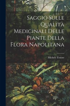 Saggio Sulle Qualità Medicinali Delle Piante Della Flora Napolitana - Tenore, Michele