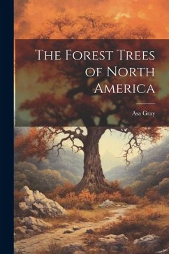 The Forest Trees of North America - Gray, Asa