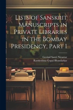 Lists of Sanskrit Manuscripts in Private Libraries in the Bombay Presidency, Part 1 - Bhandarkar, Ramkrishna Gopal; Nirantar, Govind Sastri