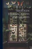 &quote;Aberdeen Journal&quote; Notes and Queries; Volume 1
